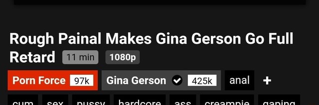 Rough Painal Makes Gina Gerson Go Full Retard P Porn Force I Gina