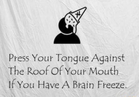 Press Your Tongue Against The Roof Of Your Mouth If You Have A Brain