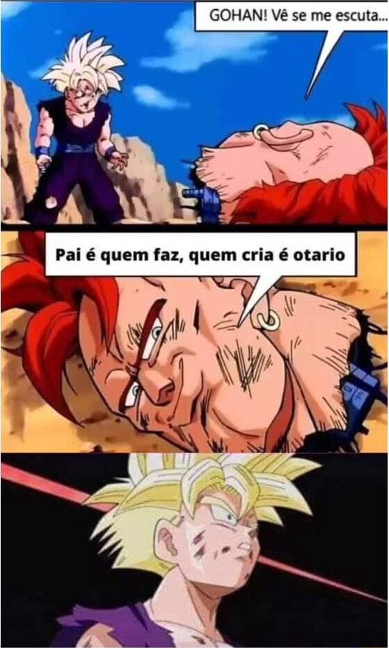 GOHAN Vê se me escuta Pal é quem faz quem cria otario iFunny Brazil