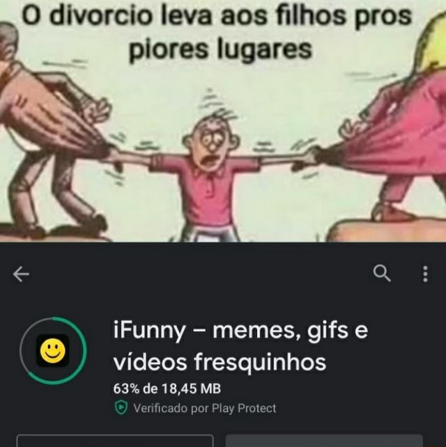 O Divorcio Leva Aos Filhos Pros Piores Lugares Ifunny Memes Gifs E