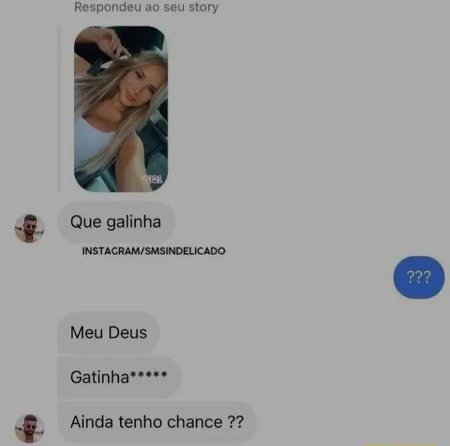 Respondeu Ao Seu Story Que Galinha Meu Deus Gatinha Ainda Tenho