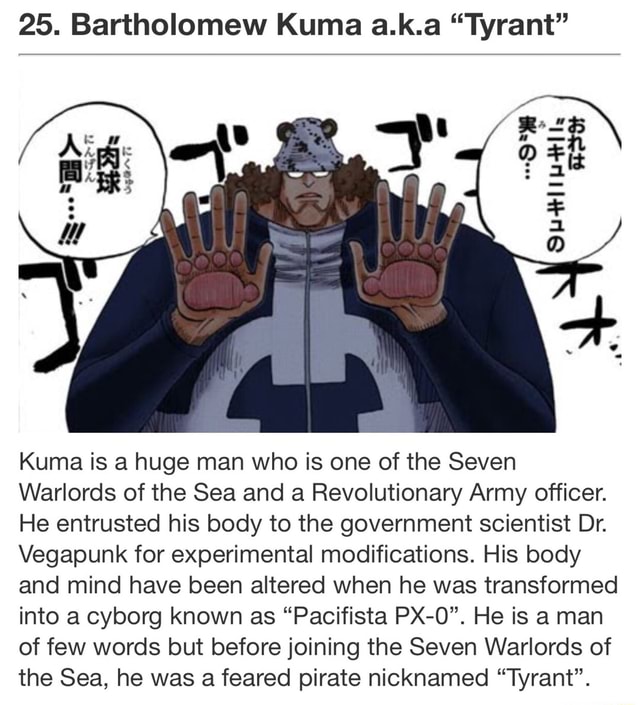 Bartholomew Kuma A K A Tyrant Kuma Is A Huge Man Who Is One Of