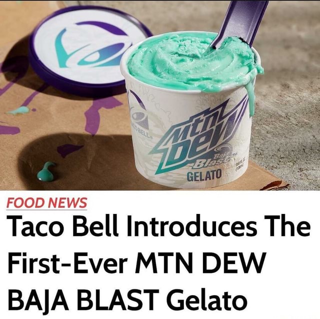 FOOD NEWS Taco Bell Introduces The First Ever MTN DEW BAJA BLAST Gelato