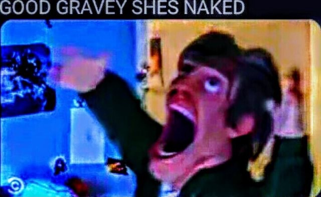 GOOD GRAVY SHES NAKED I AL IFunny