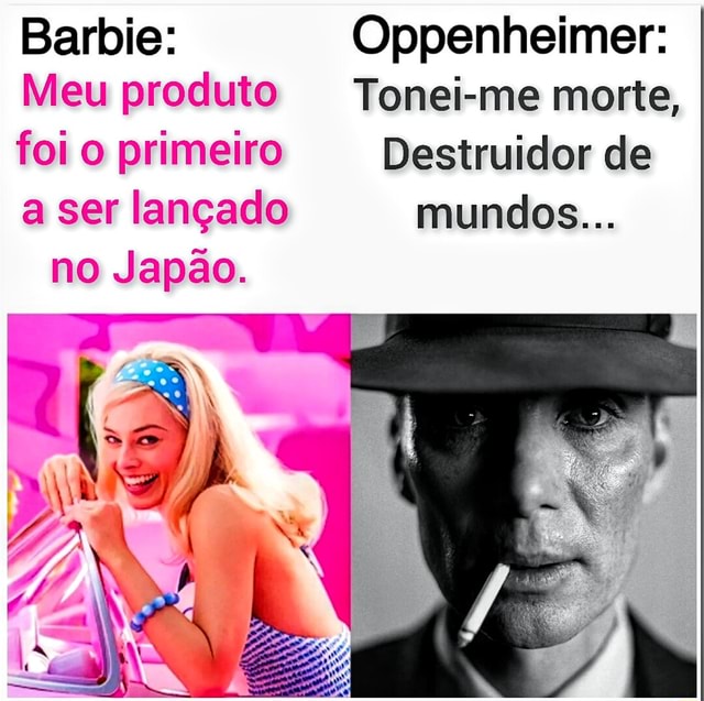 Barbie Oppenheimer Meu Produto Tonei Me Morte Foi O Primeiro