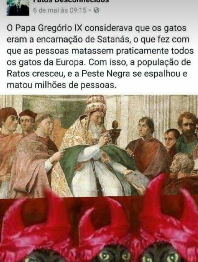 6 de mai ãs O Papa Gregório IX considerava que os gatos eram a