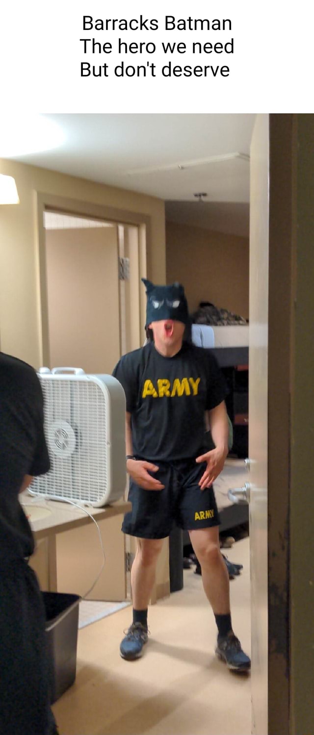 Barracks Batman The Hero We Need But Don T Deserve Ifunny