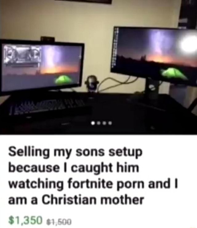 Selling My Sons Setup Because I Caught Him Watching Fortnite Porn And I