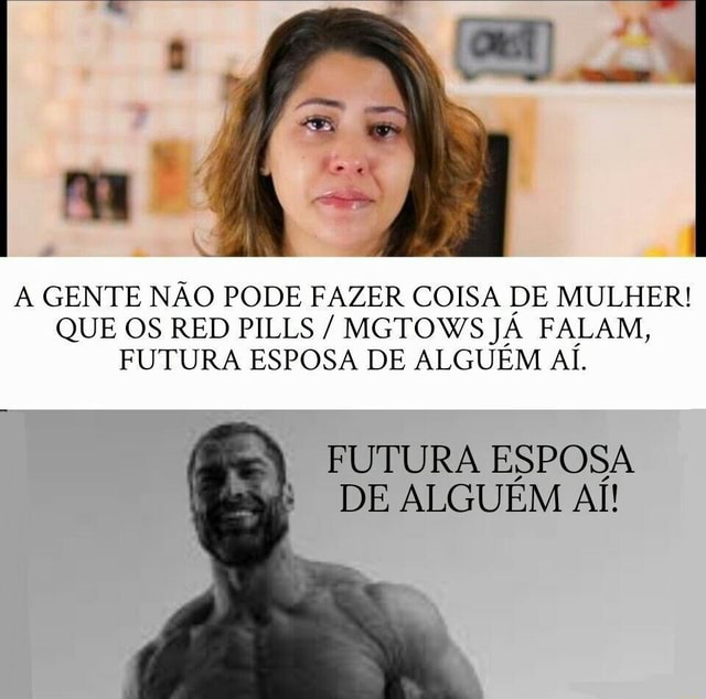 A GENTE NÃO PODE FAZER COISA DE MULHER QUE OS RED PILLS MGTOWS JÁ