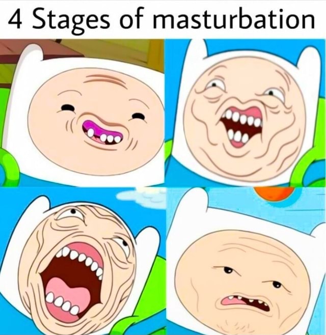 Stages Of Masturbation Ifunny