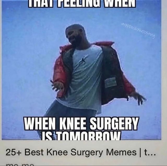 When Knee Surgery Best Knee Surgery Memes I T Ala Als Ifunny