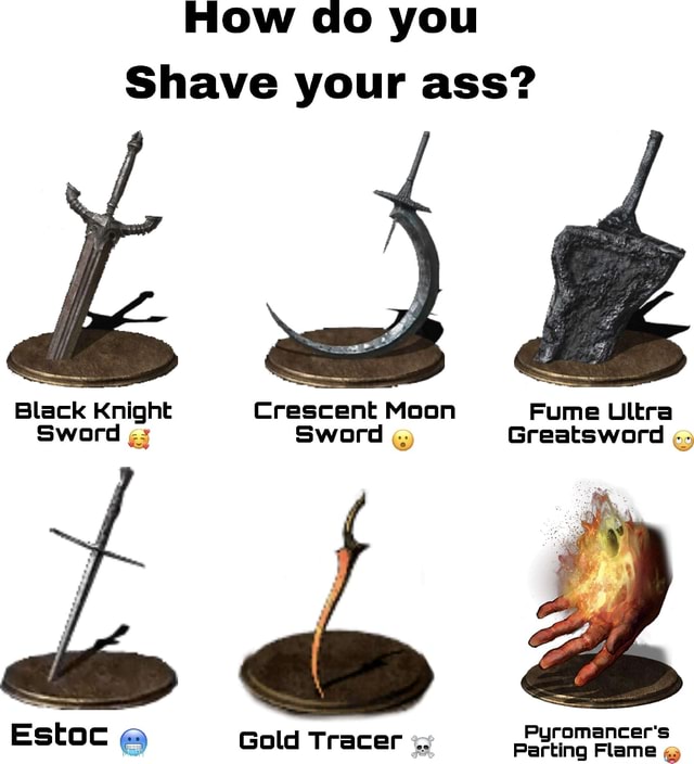 How Do You Shave Your Ass Black Knight Crescent Moon Fume Ultra Sword