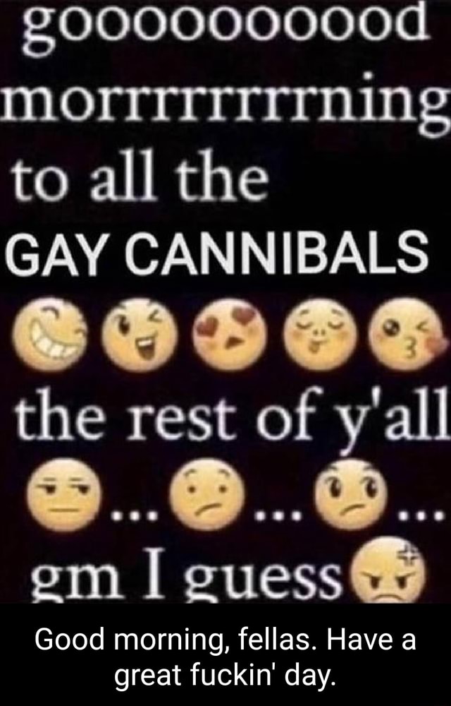 To All The Gay Cannibals The Rest Of Y All Cod Gm I Guess Good Morning