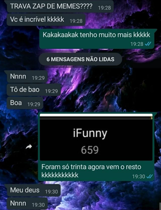 TRAVA ZAP DE MEMES Vc é incrível kkkkk muito mais MENSAGENS NÃO