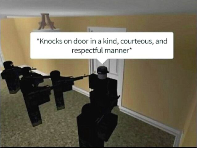 Knocks On Door In Kind Courteous And Respectful Manner IFunny