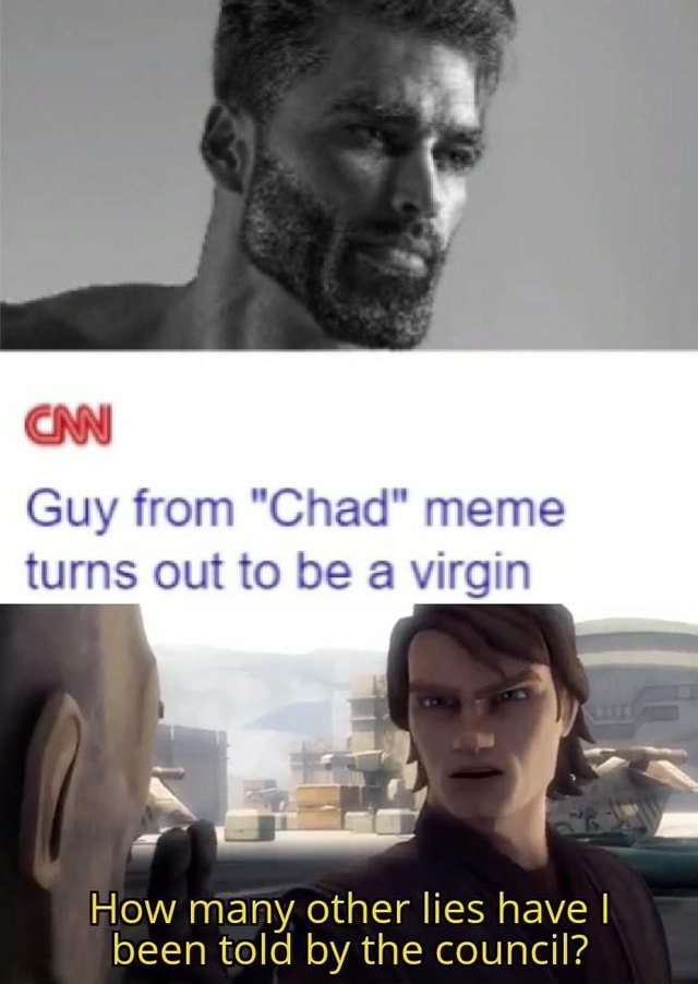 Can Guy From Chad Meme Turns Out To Be A Virgin How Many Other Lies