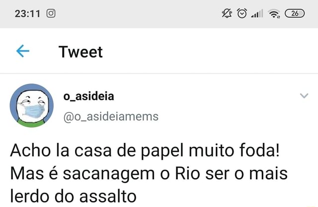 Acho la casa de papel muito foda Mas é sacanagem o Rio ser o mais