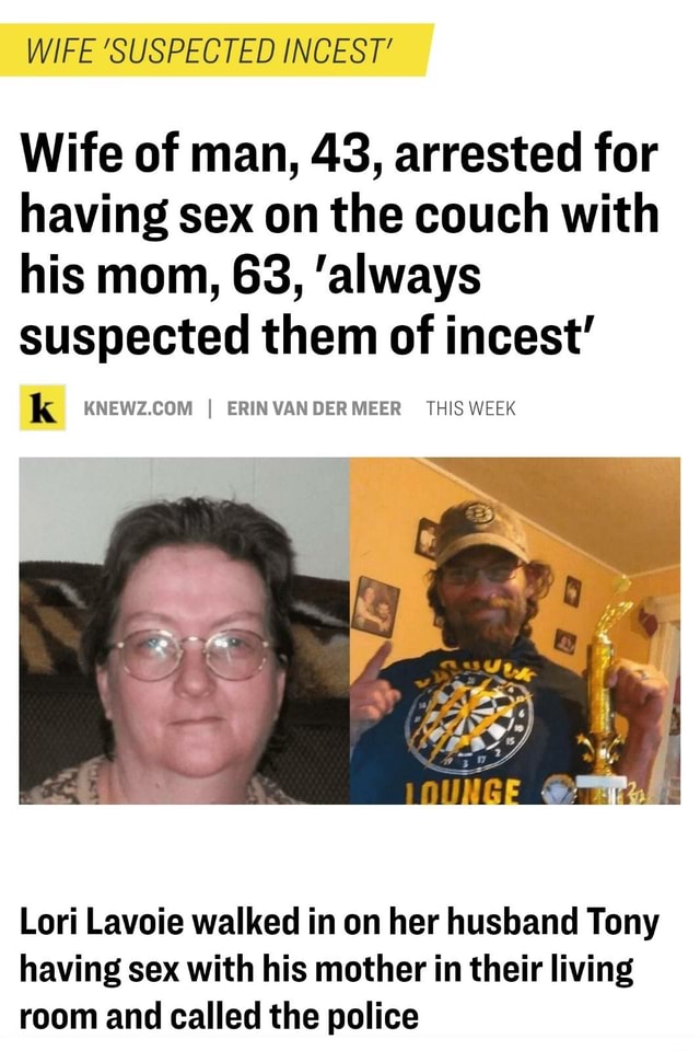 Wife Suspected Incest Wife Of Man Arrested For Having Sex On The Couch With His Mom