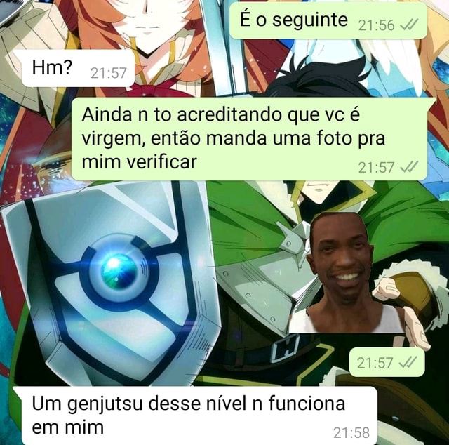 Ainda n to acreditando que vc é virgem então manda uma foto pra mim