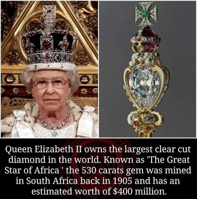 Queen Elizabeth Ii Owns The Largest Clear Cut Diamond In The World