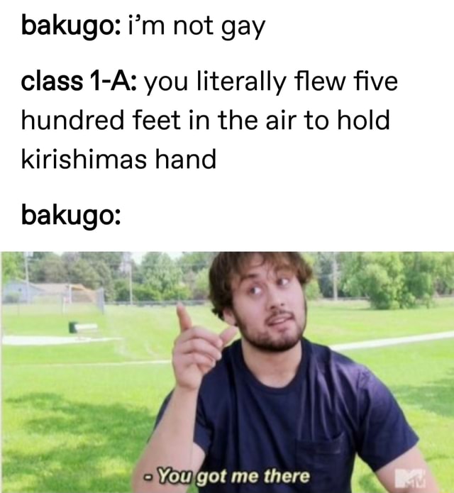 Bakugo im not gay class 1 A you literally ﬂew ﬁve hundred feet in