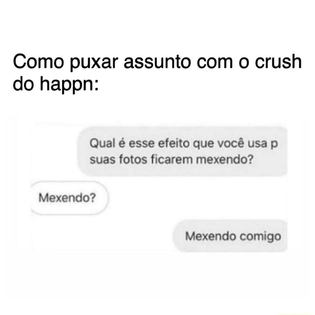 Como Puxar Assunto O Crush Do Happn Qual Esse Efeito Que Voc