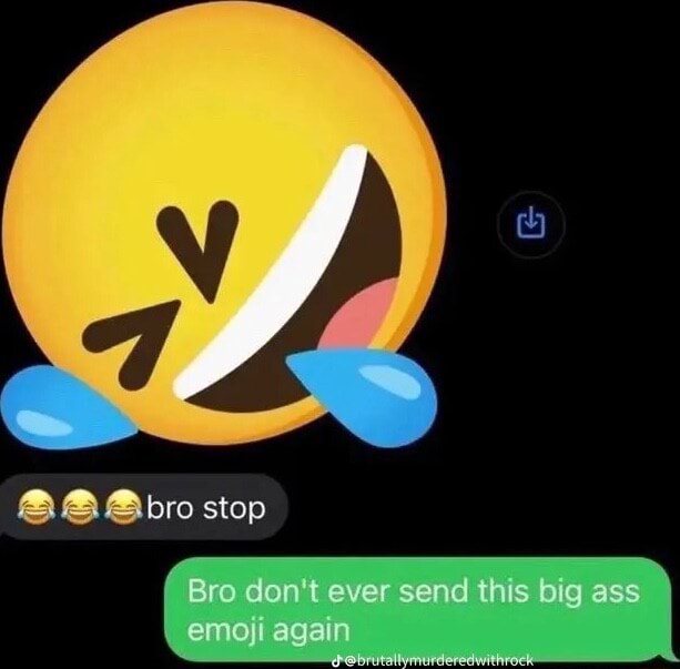 Stop Bro Don T Ever Send This Big Ass Emoji Again Ifunny