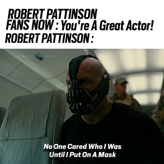 ROBERT PATTINSON FANS NOW You Re A Great Actor ROBERT PATTINSON No