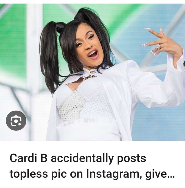 Cardi B Accidentally Posts Topless Pic On Instagram Give Ifunny