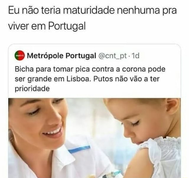 Eu não teria maturidade nenhuma pra viver em Portugal Metrópole