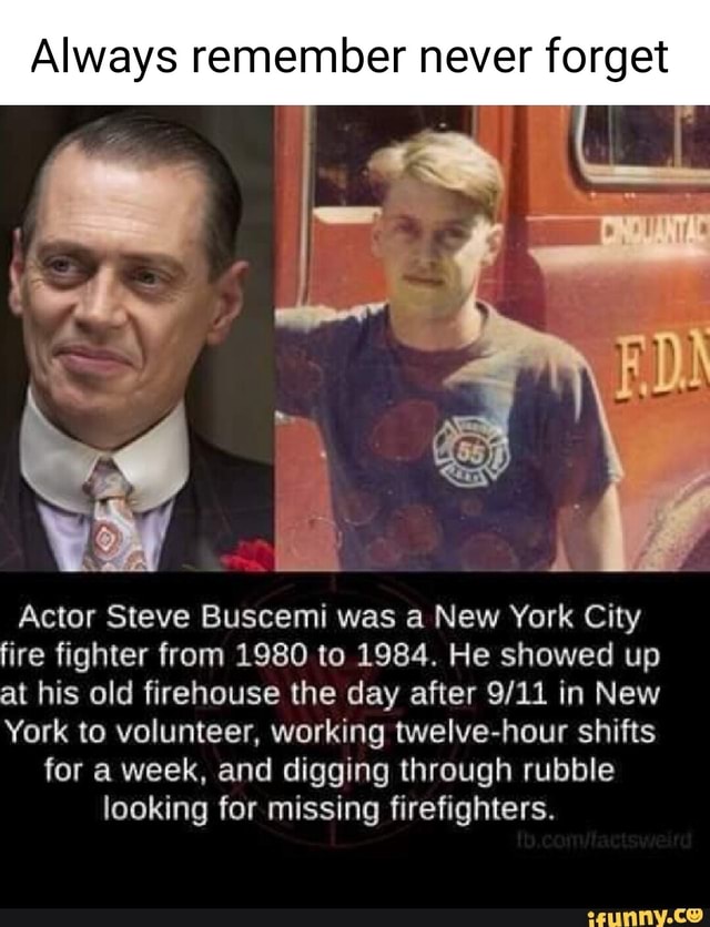 Always Remember Never Forget I Actor Steve Buscemi Was A New York City