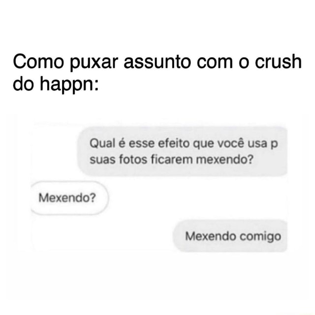 Como puxar assunto o crush do happn Qual é esse efeito que você