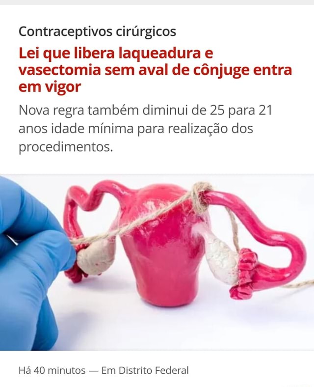 Contraceptivos cirúrgicos Lei que libera laqueadura e vasectomia sem