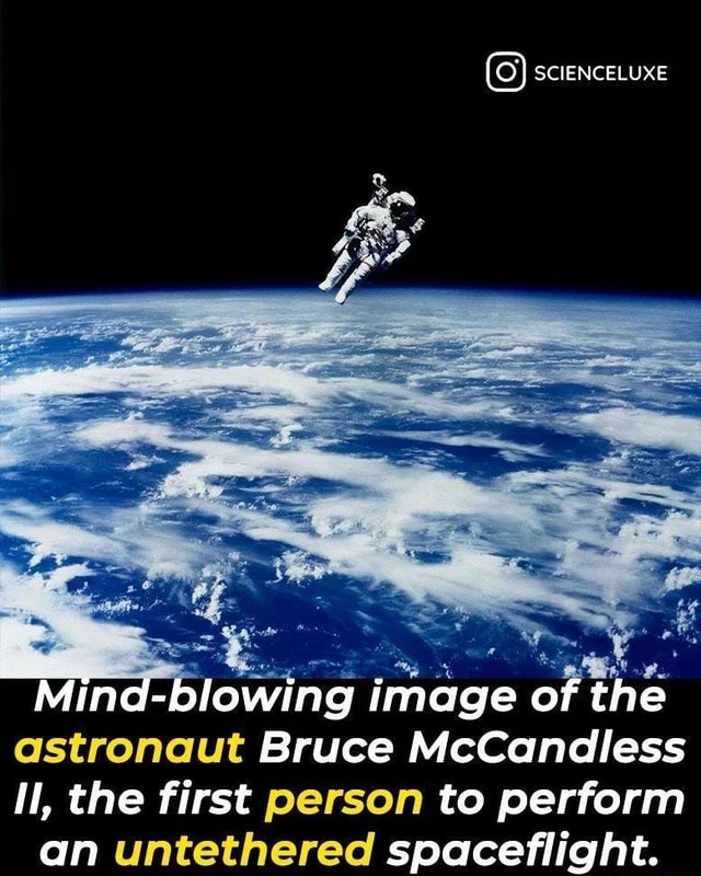 Mind Blowing Image Of The Astronaut Bruce Mccandless Il The First