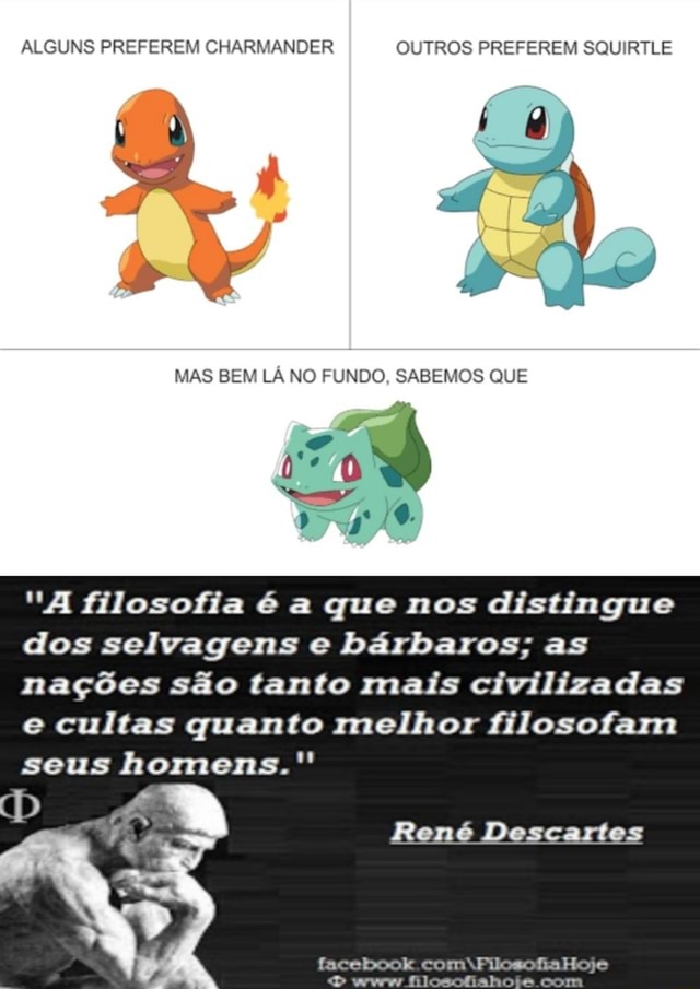 ALGUNS PREFEREM CHARMANDER OUTROS PREFEREM SQUIRTLE MAS BEM LÁ NO FUNDO