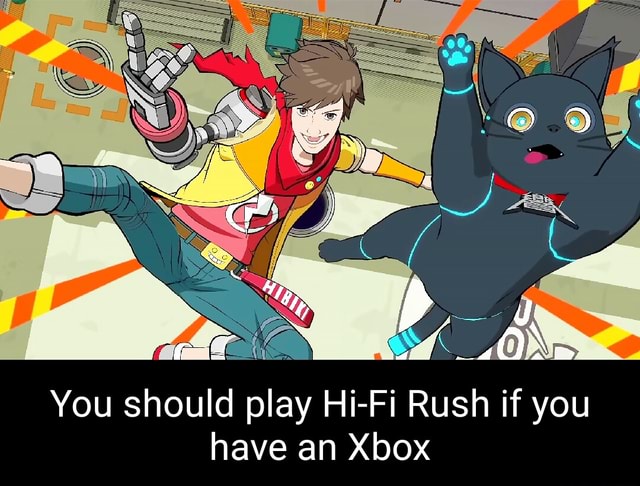 You Should Play Hi Fi Rush If You Have An Xbox IFunny