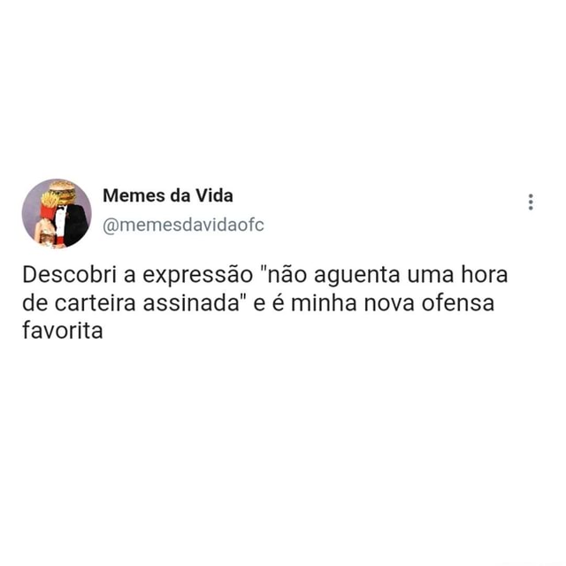 N A Memes Cla Vida Descobri A Express O N O Aguenta Uma Hora De