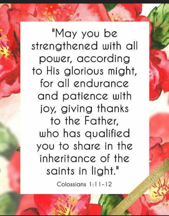 May You Be Strengthened With All I Power According To His Glorious