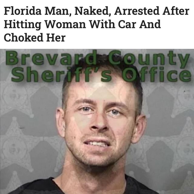 Florida Man Naked Arrested After Hitting Woman With Car And Choked