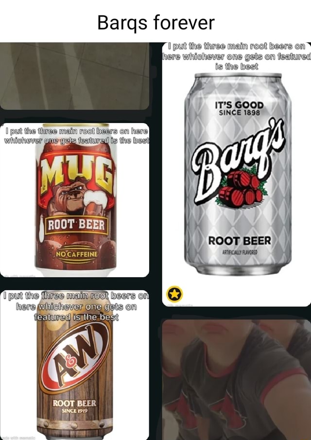 Barqs Forever I Put The Three Main Root Beers On Nere Whichever One