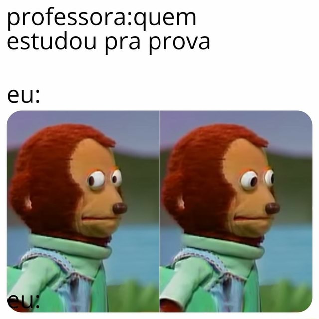 Professora Quem Estudou Pra Prova IFunny Brazil