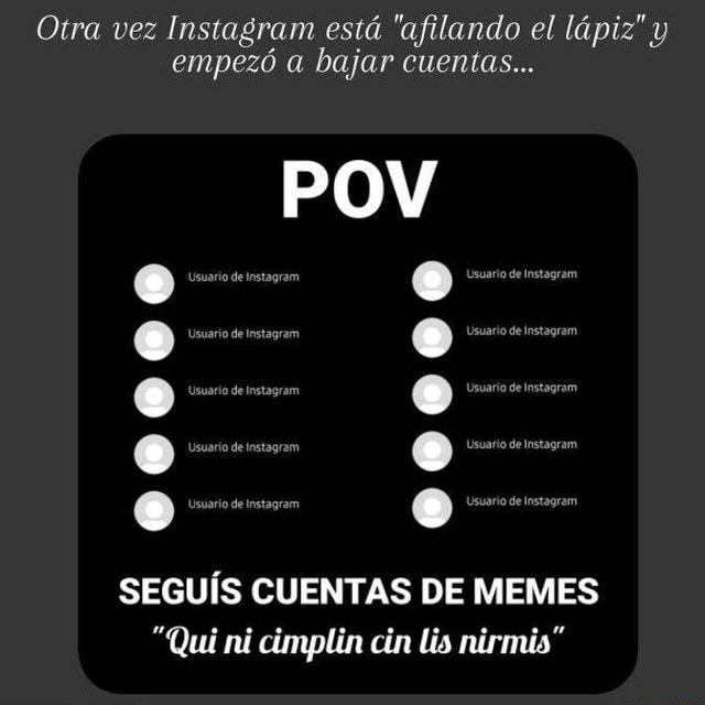 Ora Vez Instagram Est Afilando El L Piz Empez Bajar Cuentas Pov