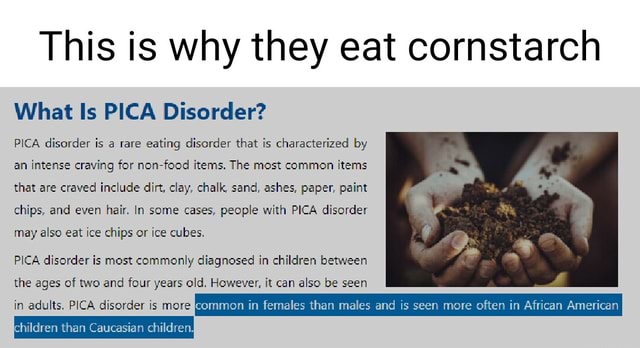 This Is Why They Eat Cornstarch What Is Pica Disorder Pica Disorder Is