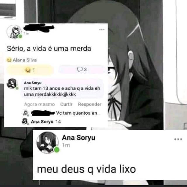 S Rio A Vida Uma Merda Silo Ana Soryu Mik Tem Anos Acha Q A Vida