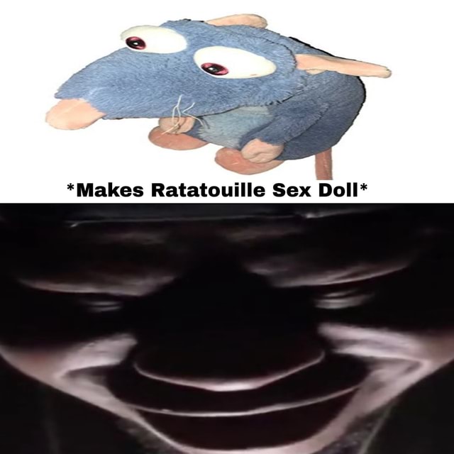 Makes Ratatouille Sex Doll IFunny