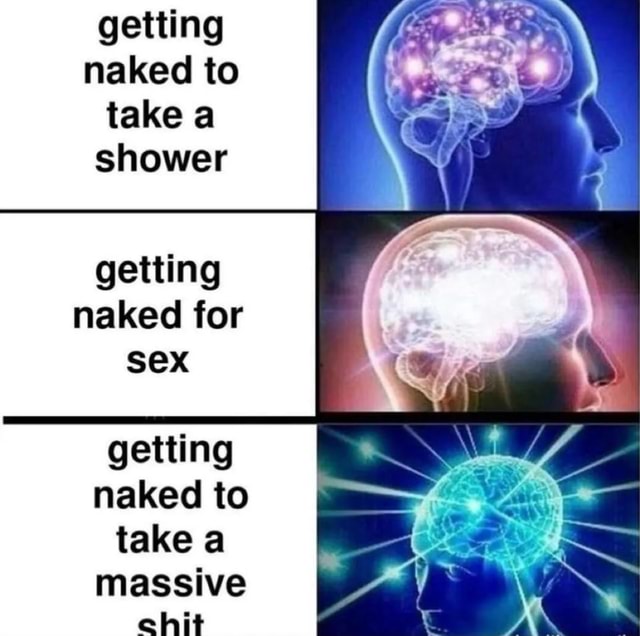 Getting Naked To Take A Shower Getting Naked For Sex Getting Naked To