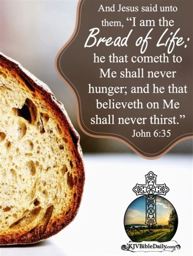 And Jesus Said Unto Them I Am The Bread Of Life He That Comet To Me