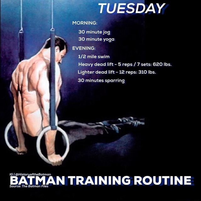 Batmans Workout Routine TUESDAY MORNING 30 Minute Jog 30 Minute