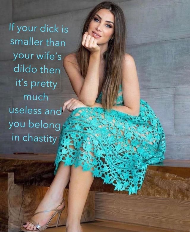 If Your Dick Is Smaller Than Your Wife S Dildo Then It S Pretty Much