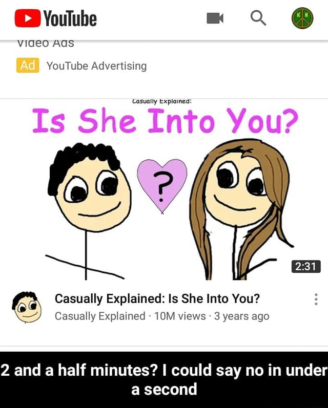 YouTube Advertising Casually Explained Is She Into You Casually